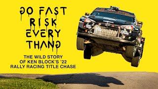 GO FAST RISK EVERY THANG The Wild Story of Ken Block’s ’22 Rally Racing Title Chase