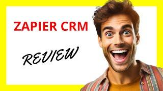  Zapier CRM Review A Powerful Automation Tool for CRM Integration with Some Limitations