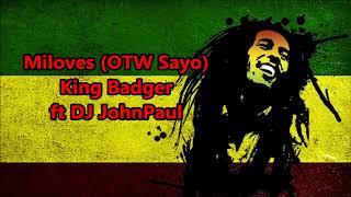 Miloves OTW SAYO - King Badger ft DJ John Paul REGGAE Version