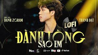 ĐÀNH LÒNG SAO EM LOFI - THÀNH ĐẠT LOFI VERSION