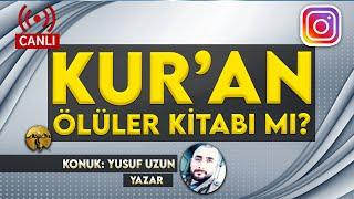 Kuran ölüler kitabı mı? Yusuf Uzun ile canlı yayın