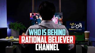Who Is Behind Rational Believer Channel -  JOIN OUR TEAM