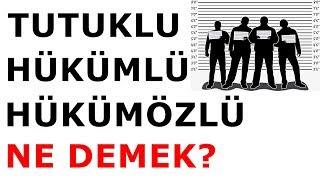 Tutuklu-Hükümlü-Hükümözlü Nedir?