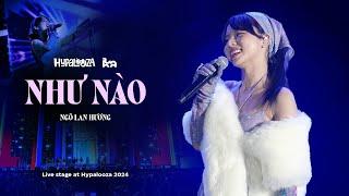 Như Nào - NGÔ LAN HƯƠNG  Live at Hypalooza 2024