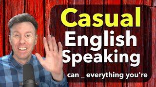 We can hear everything Casual English Speaking Practice.