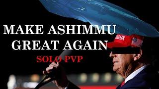 Make Ashimmu Great Again  SOLO PVP