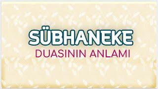 Sübhaneke Duasının Anlamı  Türkçe Meal