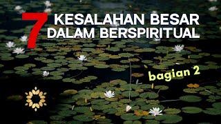 Membongkar 7 Kesalahan Besar dalam Berspiritual PART 2