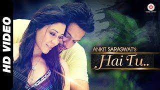 Hai Tu Full Video  Ankit Saraswat & Anchal Singh