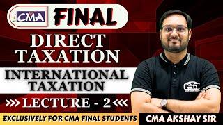 INTERNATIONAL TAX LECTURE 2 CMA FINAL DIRECT TAX  CMA AKSHAY SEN