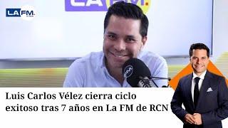 Luis Carlos Vélez cierra ciclo exitoso tras 7 años en La FM de RCN