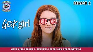 Geek Girl Season 2 Renewal Status And Other Details - Premiere Next