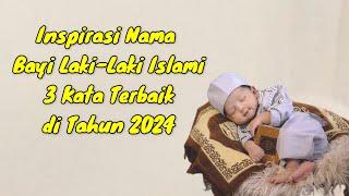 NAMA BAYI LAKI-LAKI ISLAMI TERBAIK 3 KATA BESERTA ARTINYA