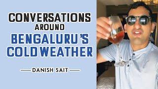 Conversations around Bengaluru’s cold weather   Danish Sait