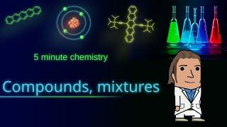 Compounds and mixtures - Five minute chemistry Ep. 03