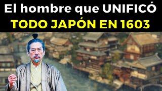 El hombre que UNIFICÓ TODO JAPÓN EN 1603