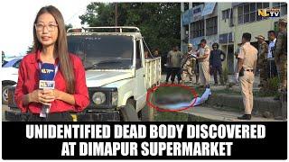 UNIDENTIFIED DEAD BODY DISCOVERED AT DIMAPUR SUPERMARKET