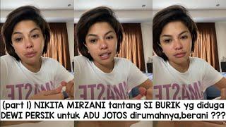 part 1 NIKITA MIRZANI tantang SI BURIK yg diduga DEWI PERSIK untuk ADU JOTOS dirumahnyaberani ???