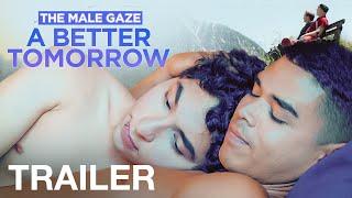 THE MALE GAZE A BETTER TOMORROW - Official Trailer - NQV MEDIA