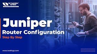 Juniper Tutorial  Juniper Router Configuration  Network Kings