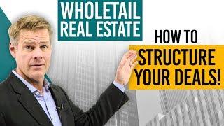 Whole-tail Real Estate Investing - Structure Your Deals THIS WAY