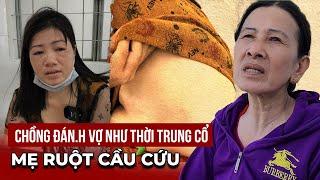 Nghi vấn Chồng Đ.ánh vợ như thời TRUNG CỔ ở SÓC TRĂNG mẹ ruột lên tiếng cầu cứu  Bùi Hồ TV