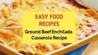 Ground Beef Enchilada Casserole Recipe