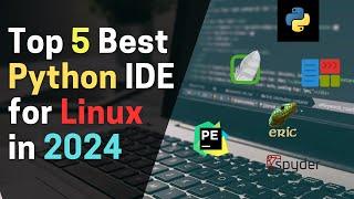 Top 5 Best Python IDEs for Linux in 2024