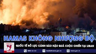 Hamas quyết không nhượng bộ Israel quốc tế nỗ lực cảnh báo hậu quả thảm khốc cuộc chiến tại Liban