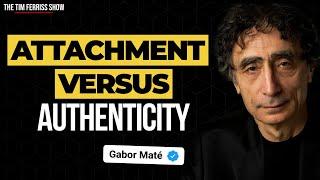 Dr. Gabor Maté on Attachment vs. Authenticity  The Tim Ferriss Show