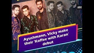 Ayushmann Vicky make their ‘Koffee with Karan’ debut - #ANI News