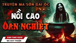 Truyện Ma - Nồi Cao Oan Nghiệt - Nghe MC Duy Thuận Kể Truyện Ma Rùng Rợn