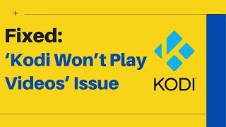 How To Fix ‘Kodi Won’t Play Videos’ Issue?  How-To Guide  Working Solutions Rescue Digital Media