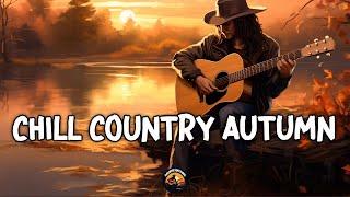 CHILLIN COUNTRY AUTUMNPlaylist Most Popular Country Music  Music to boost your fall 2024