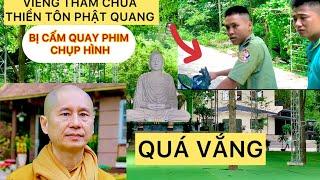 Viếng Thăm Chùa Phật Quang Thầy Thích Chân Quang giờ Quá Vắng Còn Cấm Quay Phim TVN