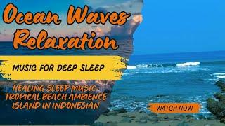 HEALING SLEEP MUSIC-TROPICAL BEACH AMBIENCE  ISLAND IN INDONESIAN-PLARA