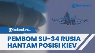 Awak Su-34 Rusia Serang Posisi Pasukan Ukraina dengan Bom Udara Moskow Klaim Terus Gempur Pos Kiev