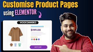 Use Elementor for Best Custom Product Pages 2024