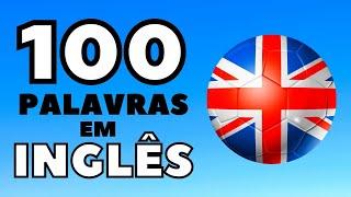 As 100 Palavras Mais Usadas Do Inglês Com Tradução INGLÊS-PORTUGUÊS