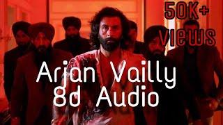 Animal - Arjan Vailly in 8D Audio  Ranbir Kapoor  Rashmika Mandana