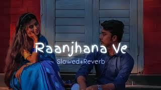 Raanjhana Ve _ Slowed+ Reverb use Headphones New punjbi song 2024 video full song viral video Hamraz