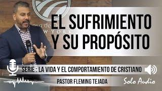 “EL SUFRIMIENTO Y SU PROPÓSITO”  Pastor Fleming Tejada. Predicaciones estudios bíblicos.
