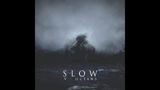 Slow — V - Oceans 2017