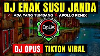DJ ENAK SUSU JANDA x ADA YANG TUMBANG x APOLLO  LAGU REMIX TERBARU FULL BASS - DJ Opus