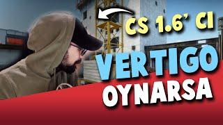 Counter Strike 1.6 cı VERTIGO Oynarsa CsGO Rekabetçi