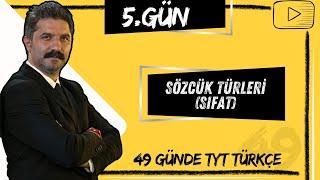 Sözcük Türleri  SIFAT  49 Günde TYT Türkçe Kampı  5.GÜN