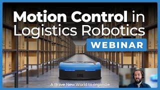 Motion Control in Logistics Robotics - The Robot Report Webinar - January 19 2023