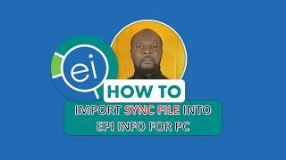 How to Import Sync file into Epi Info for Windows PC. Easy Peasy