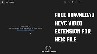 Download HEVC video extension free to open Heic File on Windows