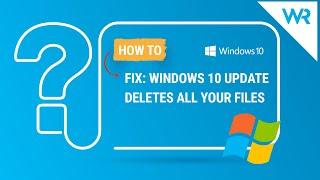 What to do if Windows 10 update deletes all your files